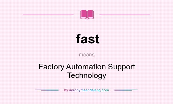 What does fast mean? It stands for Factory Automation Support Technology