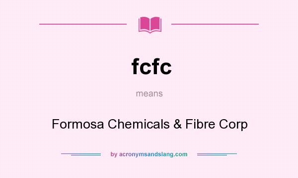 What does fcfc mean? It stands for Formosa Chemicals & Fibre Corp