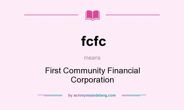 What does fcfc mean? It stands for First Community Financial Corporation