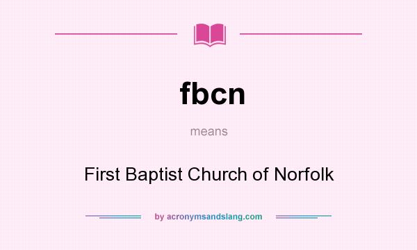 What does fbcn mean? It stands for First Baptist Church of Norfolk