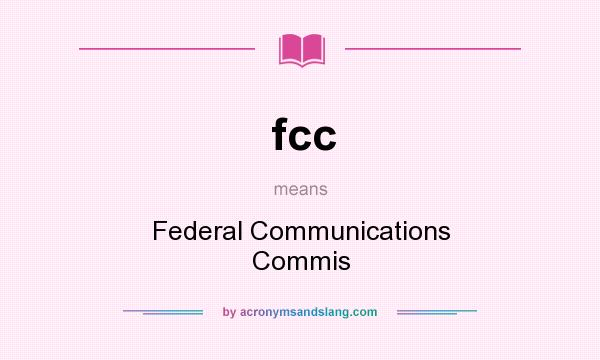 What does fcc mean? It stands for Federal Communications Commis