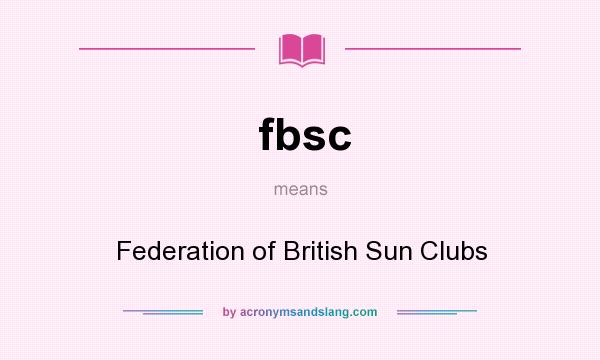 What does fbsc mean? It stands for Federation of British Sun Clubs