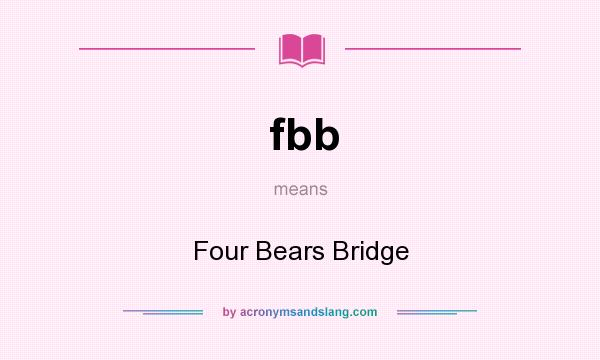 What does fbb mean? It stands for Four Bears Bridge