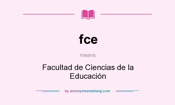 What does fce mean? It stands for Facultad de Ciencias de la Educación