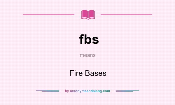 What does fbs mean? It stands for Fire Bases