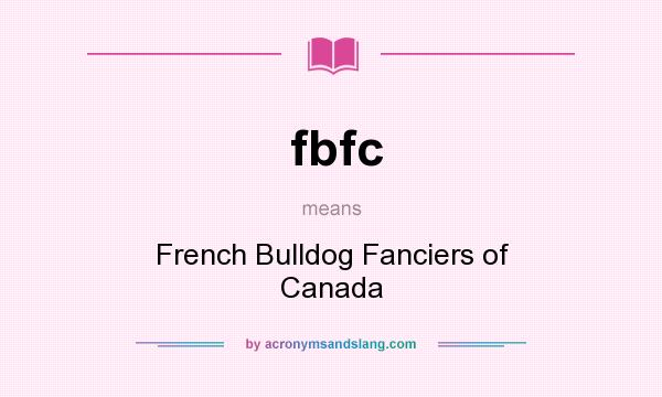 What does fbfc mean? It stands for French Bulldog Fanciers of Canada