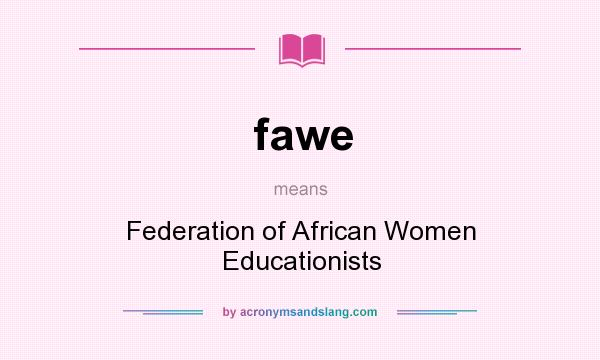 What does fawe mean? It stands for Federation of African Women Educationists