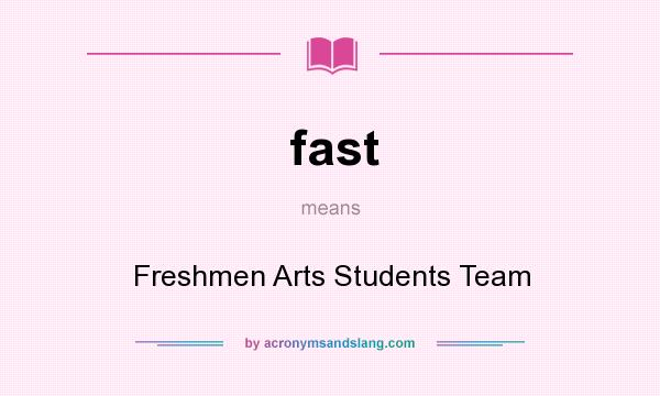 What does fast mean? It stands for Freshmen Arts Students Team