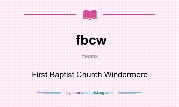 What does fbcw mean? It stands for First Baptist Church Windermere