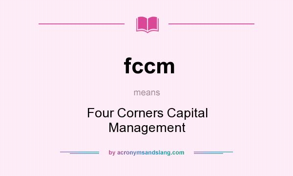 What does fccm mean? It stands for Four Corners Capital Management