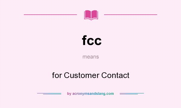 What does fcc mean? It stands for for Customer Contact