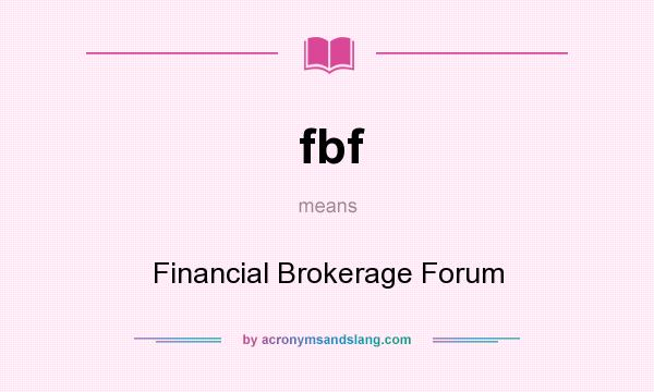 What does fbf mean? It stands for Financial Brokerage Forum