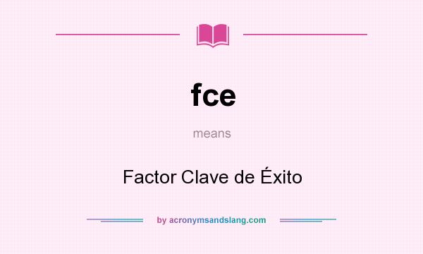 What does fce mean? It stands for Factor Clave de Éxito