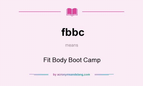 What does fbbc mean? It stands for Fit Body Boot Camp
