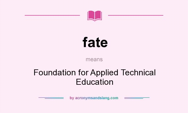 What does fate mean? It stands for Foundation for Applied Technical Education