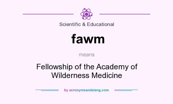 What does fawm mean? It stands for Fellowship of the Academy of Wilderness Medicine