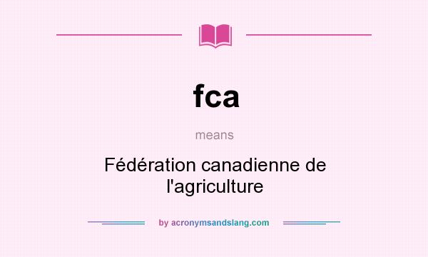 What does fca mean? It stands for Fédération canadienne de l`agriculture