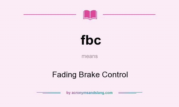 What does fbc mean? It stands for Fading Brake Control