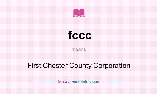 What does fccc mean? It stands for First Chester County Corporation