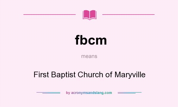 What does fbcm mean? It stands for First Baptist Church of Maryville