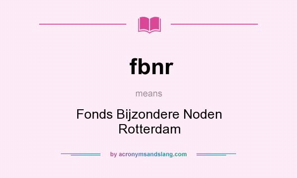 What does fbnr mean? It stands for Fonds Bijzondere Noden Rotterdam