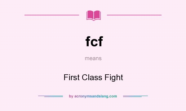 What does fcf mean? It stands for First Class Fight