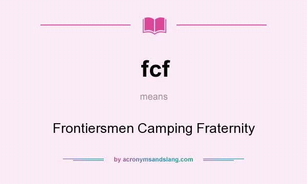 What does fcf mean? It stands for Frontiersmen Camping Fraternity