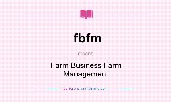 What does fbfm mean? It stands for Farm Business Farm Management