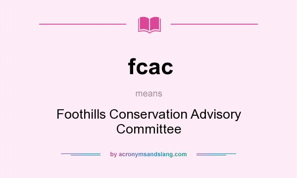 What does fcac mean? It stands for Foothills Conservation Advisory Committee
