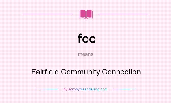 What does fcc mean? It stands for Fairfield Community Connection