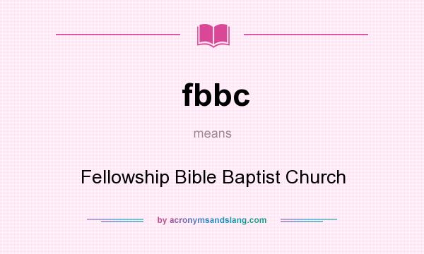 What does fbbc mean? It stands for Fellowship Bible Baptist Church