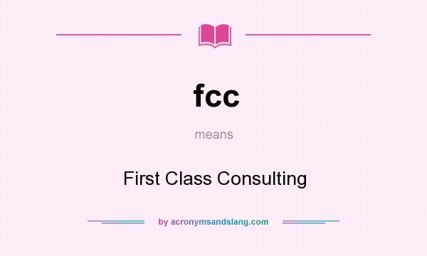 What does fcc mean? It stands for First Class Consulting