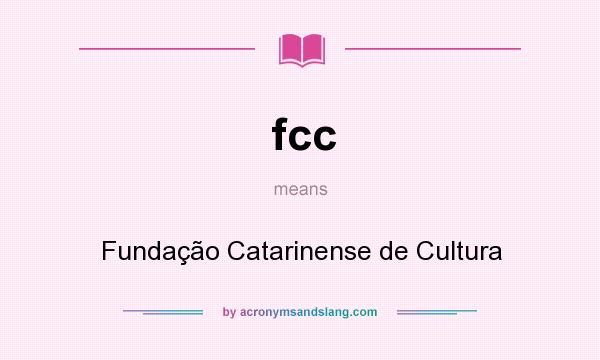 What does fcc mean? It stands for Fundação Catarinense de Cultura