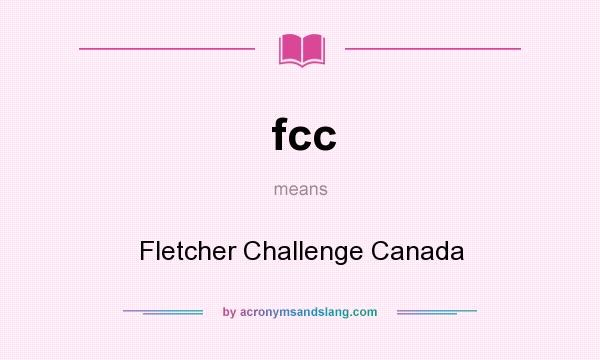 What does fcc mean? It stands for Fletcher Challenge Canada