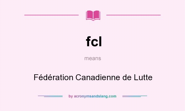 What does fcl mean? It stands for Fédération Canadienne de Lutte