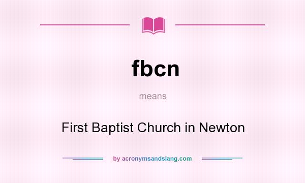 What does fbcn mean? It stands for First Baptist Church in Newton