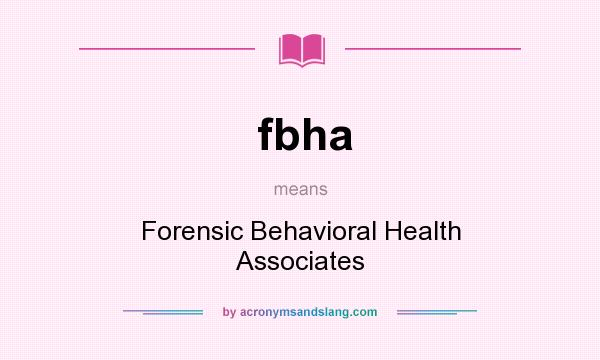 What does fbha mean? It stands for Forensic Behavioral Health Associates