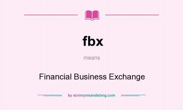 What does fbx mean? It stands for Financial Business Exchange