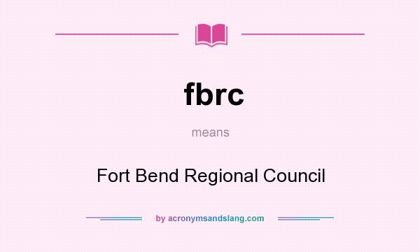 What does fbrc mean? It stands for Fort Bend Regional Council
