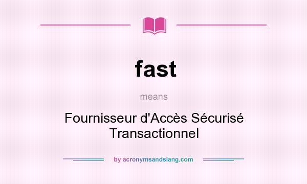 What does fast mean? It stands for Fournisseur d`Accès Sécurisé Transactionnel