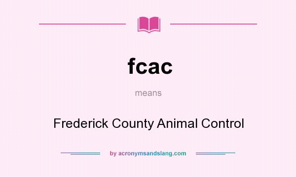 What does fcac mean? It stands for Frederick County Animal Control