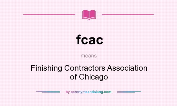 What does fcac mean? It stands for Finishing Contractors Association of Chicago