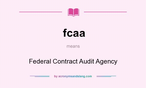 What does fcaa mean? It stands for Federal Contract Audit Agency