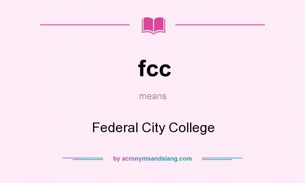 What does fcc mean? It stands for Federal City College