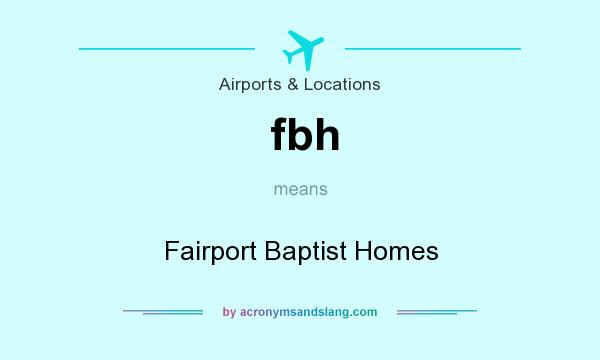 What does fbh mean? It stands for Fairport Baptist Homes