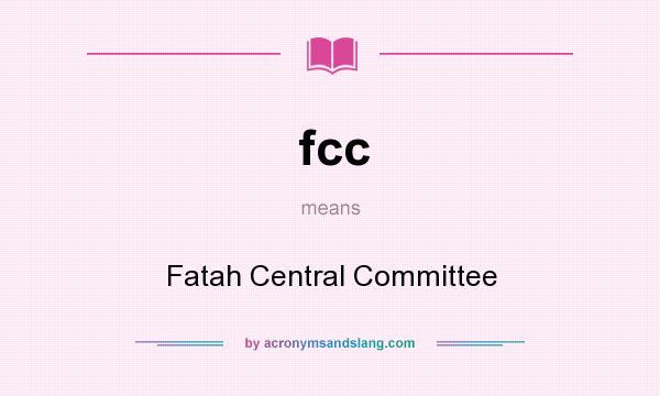 What does fcc mean? It stands for Fatah Central Committee