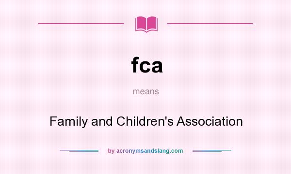 What does fca mean? It stands for Family and Children`s Association