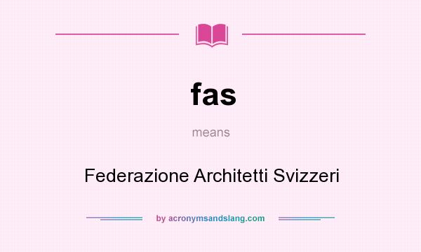 What does fas mean? It stands for Federazione Architetti Svizzeri