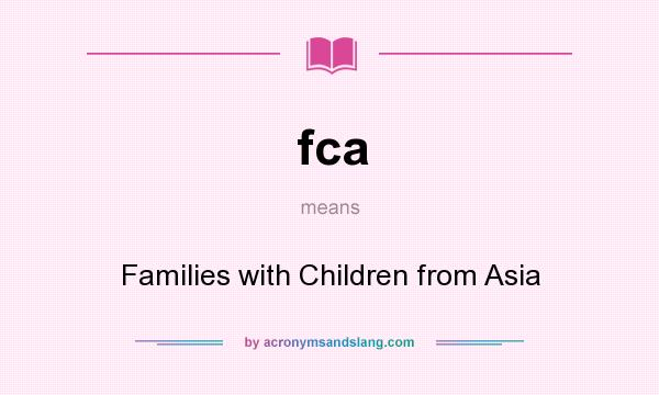 What does fca mean? It stands for Families with Children from Asia