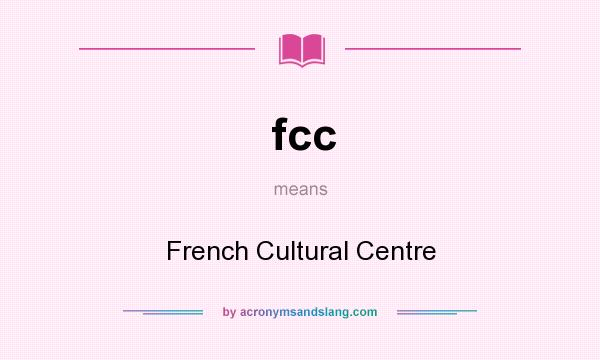 What does fcc mean? It stands for French Cultural Centre